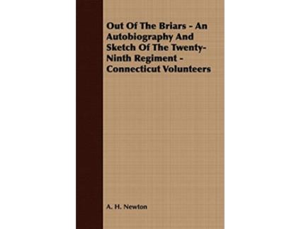 Livro Out Of The Briars An Autobiography And Sketch Of The TwentyNinth Regiment Connecticut Volunteers de A H Newton (Inglês)