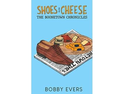 Livro Shoes and Cheese The Boonetown Chronicles de Bobby Evers (Inglês)