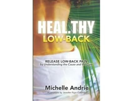 Livro Healthy LowBack Release LowBack Pain by Understanding the Cause and the Cure de Michelle Andrie (Inglês)
