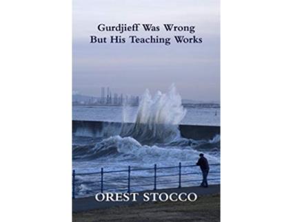 Livro Gurdjieff Was Wrong But His Teaching Works de Orest Stocco (Inglês)