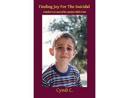 Livro Finding Joy For The Suicidal A Mothers Account of Her Autistic Childs Crisis de Cyndi C (Inglês)