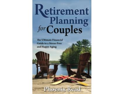 Livro Retirement Planning for Couples The Ultimate Financial Guide to a StressFree and Happy Aging de Phoenix Read (Inglês)