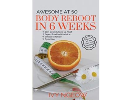 Livro Awesome at 50 Body Reboot in 6 Weeks Quick Easy workout plan plus 30day Asianstyle meal plan Easy Home Fitness de Ivy Ngeow (Inglês)