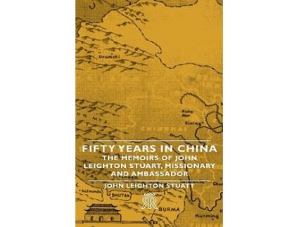 Livro Fifty Years in China The Memoirs of John Leighton Stuart Missionary and Ambassador de John Leighton Stuart (Inglês)