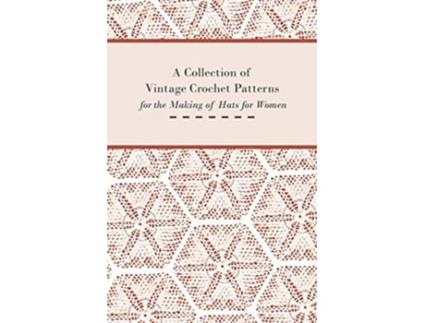 Livro A Collection of Vintage Crochet Patterns for the Making of Hats for Women de Anon (Inglês)