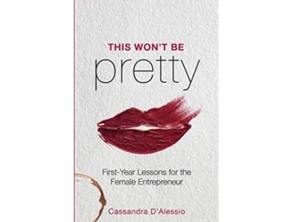 Livro This Wont Be Pretty FirstYear Lessons for the Female Entrepreneur de Cassandra DAlessio (Inglês)