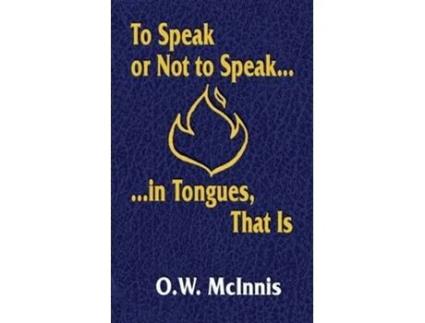 Livro To Speak or Not to Speakin Tongues That Is de O W McInnis (Inglês)