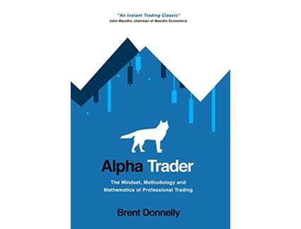 Livro Alpha Trader The Mindset Methodology and Mathematics of Professional Trading de Brent Donnelly (Inglês)