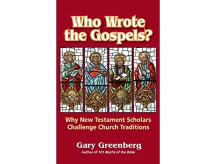 Livro Who Wrote the Gospels Why New Testament Scholars Challenge Church Traditions de Gary Greenberg (Inglês)