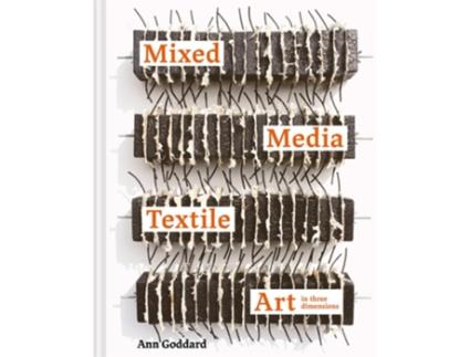 Livro Mixed Media Textile Art in Three Dimensions de Ann Goddard (Inglês - Capa Dura)