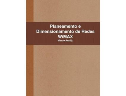 Livro Planeamento e Dimensionamento de Redes WiMAX Portuguese Edition de Marco Araújo (Português)