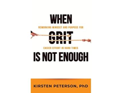 Livro When GRIT is Not Enough Reworking Mindset and Purpose for Easier Effort in Hard Times de Kirsten Peterson (Inglês)