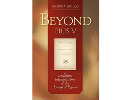 Livro Beyond Pius V Conflicting Interpretations Of The Liturgical Reform de Andrea Grillo (Inglês)