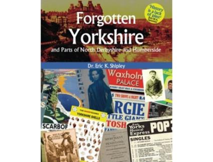 Livro Forgotten Yorkshire and Parts of North Derbyshire and Humberside de Dr Eric K Shipley (Inglês)