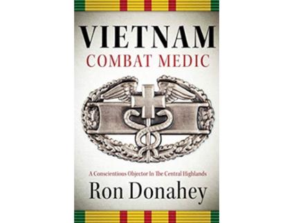 Livro Vietnam Combat Medic A Conscientious Objector In The Central Highlands de Ron Donahey (Inglês)