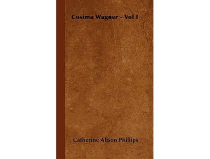 Livro Cosima Wagner Vol I de Catherine Alison Phillips (Inglês)