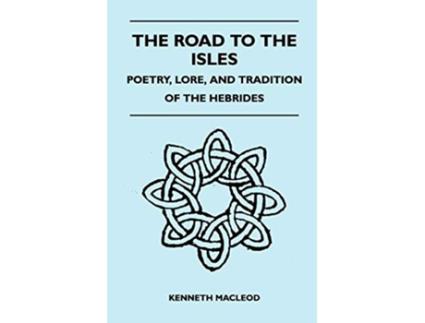 Livro The Road to the Isles Poetry Lore and Tradition of the Hebrides de Kenneth Macleod (Inglês)
