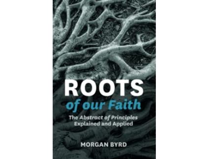 Livro Roots of Our Faith The Abstract of Principles Explained and Applied de Morgan Byrd (Inglês)