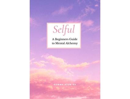 Livro Selful A Beginners Guide to Mental Alchemy de Ojibwa AtumRa (Inglês)