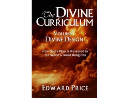 Livro The Divine Curriculum Divine Design How Gods Plan Is Revealed in the Worlds Great Religions de Edward Price (Inglês)