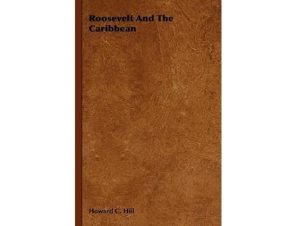 Livro Roosevelt And The Caribbean de Howard C Hill (Inglês)
