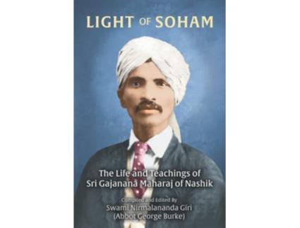 Livro Light of Soham The Life and Teachings of Sri Gajanana Maharaj of Nashik de Abbot George Burke Swami Nirmalananda Giri (Inglês)