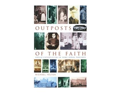 Livro Outposts of the Faith Ten AngloCatholic Portraits de Michael Yelton (Inglês)