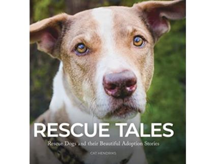 Livro Rescue Tales Rescue Dogs and their Beautiful Adoption Stories de Cat Hendriks (Inglês)
