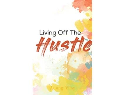 Livro Living Off The Hustle de Anung Vilay (Inglês)