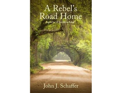 Livro A Rebels Road Home sequel to A Northern Rebel de John J Schaffer (Inglês)