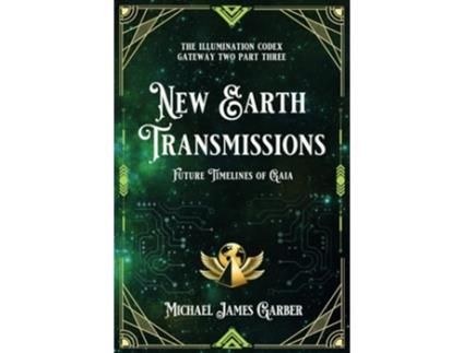 Livro New Earth Transmissions Future Timelines of Gaia The Illumination Codex Series de Michael James Garber (Inglês)