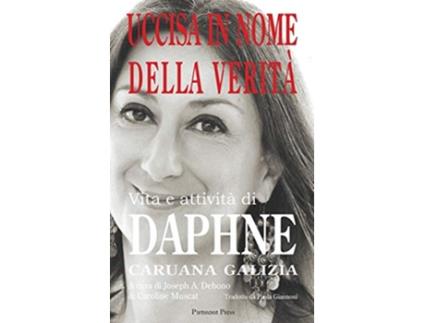 Livro Uccisa in Nome della Verità Vita e attività di Daphne Caruana Galizia Italian Edition de Joseph A Debono (Italiano)