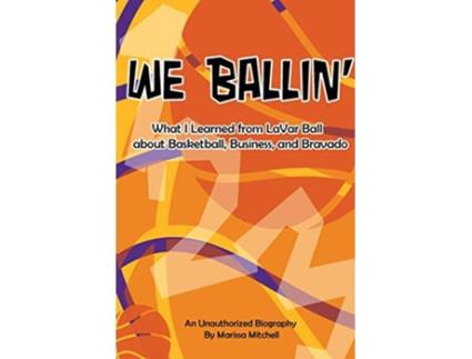 Livro We Ballin What I Learned from LaVar Ball about Basketball Business and Bravado de Marissa D Mitchell (Inglês)