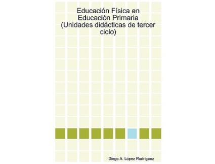 Livro Educación Física en Educación Primaria Unidades didácticas de tercer ciclo Spanish Edition de Diego A López Rodríguez (Espanhol)