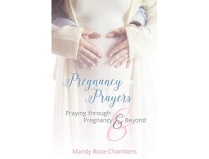 Livro Pregnancy Prayers Praying Through Pregnancy and Beyond de Mandy RoseChambers (Inglês)