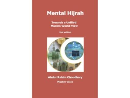 Livro Mental Hijrah Towards a Unified Muslim WorldView de Prof Abdur Rahim Choudhary (Inglês)