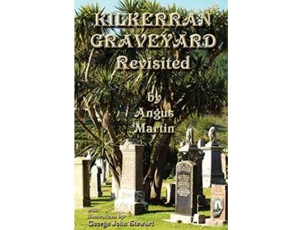 Livro Kilkerran Graveyard Revisited A Second Historical and Genealogical Tour de Angus Martin (Inglês)