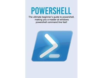 Livro Powershell The ultimate beginners guide to Powershell making you a master at Windows Powershell command line fast de Craig Newport (Inglês)