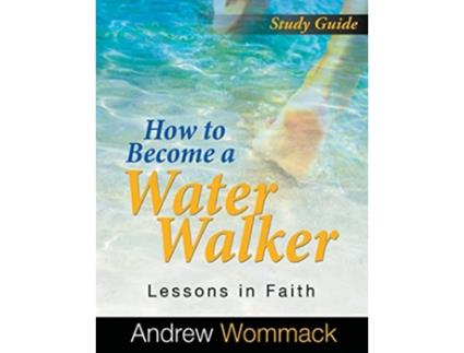 Livro How to Become a Water Walker Study Guide de Andrew Wommack (Inglês)