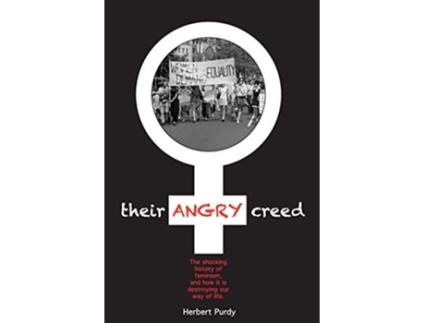 Livro Their Angry Creed The shocking history of feminism and how it is destroying our way of life de Herbert Purdy (Inglês)
