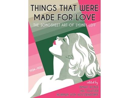 Livro Things That Were Made for Love The Songsheet Art of Sydney Leff 19241932 de Sydney Leff, Wyatt Doyle et al. (Inglês - Capa Dura)