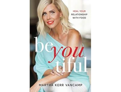 Livro Beyoutiful Heal Your Relationship With Food de Martha Vancamp (Inglês)