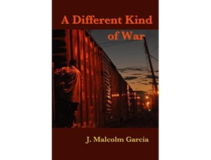 Livro A Different Kind of War Uneasy Encounters in Mexico and Central America de J Malcolm Garcia (Inglês)