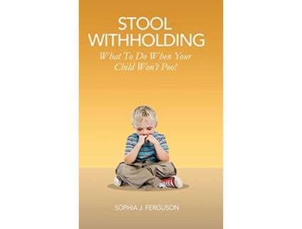 Livro Stool Withholding What To Do When Your Child Wont Poo UKEurope Edition de Sophia J Ferguson (Inglês)