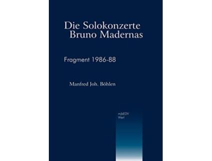 Livro Die Solokonzerte Bruno Madernas Fragment 198688 German Edition de Manfred Joh Böhlen (Alemão)