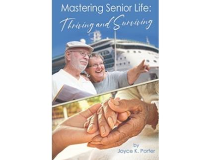 Livro Mastering Senior Life: Thriving and Surviving de Joyce K Porter (Inglês)