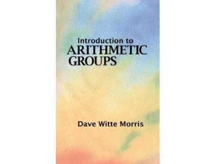 Livro Introduction to Arithmetic Groups de Dave Witte Morris (Inglês - Capa Dura)