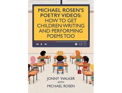 Livro Michael Rosens Poetry Videos How To Get Children Writing and Performing Poems Too de Jonny Walker e Michael Rosen (Inglês)