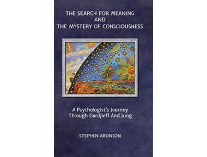 Livro The Search For Meaning and The Mystery of Consciousness A Psychologists Journey Through Gurdjieff and Jung de Stephen Aronson (Inglês)