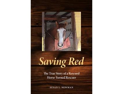 Livro Saving Red The True Story of a Rescued Horse Turned Rescuer de Susan L Newman (Inglês)